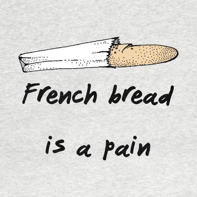 French Bread Is A Pain by dikleyt